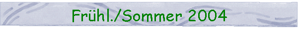 Fr�hl./Sommer 2004