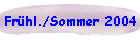 Fr�hl./Sommer 2004